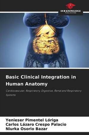 Basic Clinical Integration in Human Anatomy de Yenieser Pimentel Lóriga