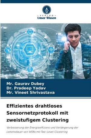 Effizientes drahtloses Sensornetzprotokoll mit zweistufigem Clustering de Gaurav Dubey