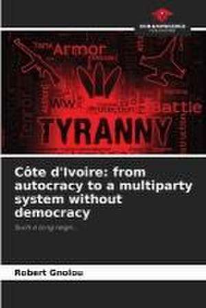 Côte d'Ivoire: from autocracy to a multiparty system without democracy de Robert Gnolou