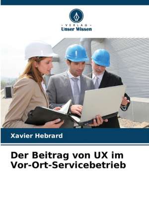 Der Beitrag von UX im Vor-Ort-Servicebetrieb de Xavier Hebrard