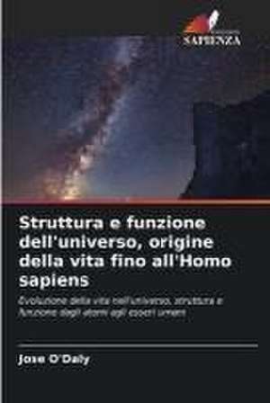 Struttura e funzione dell'universo, origine della vita fino all'Homo sapiens de Jose O'Daly