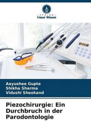 Piezochirurgie: Ein Durchbruch in der Parodontologie de Aayushee Gupta