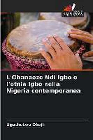 L'Ohanaeze Ndi Igbo e l'etnia Igbo nella Nigeria contemporanea de Ugochukwu Okoji