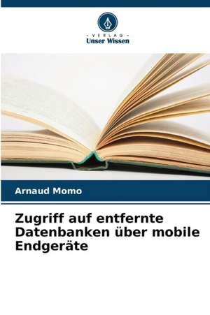 Zugriff auf entfernte Datenbanken über mobile Endgeräte de Arnaud Momo