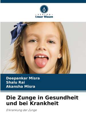 Die Zunge in Gesundheit und bei Krankheit de Deepankar Misra