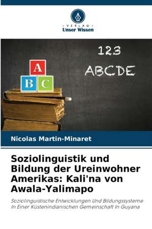 Soziolinguistik und Bildung der Ureinwohner Amerikas: Kali'na von Awala-Yalimapo de Nicolas Martin-Minaret