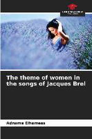 The theme of women in the songs of Jacques Brel de Adname Elhamess