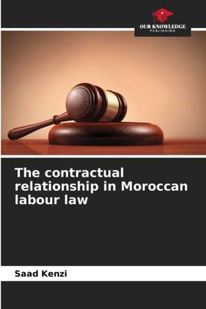 The contractual relationship in Moroccan labour law de Saad Kenzi