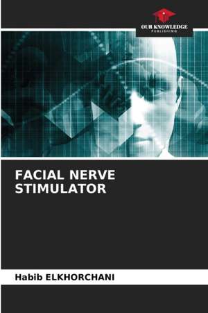 FACIAL NERVE STIMULATOR de Habib Elkhorchani