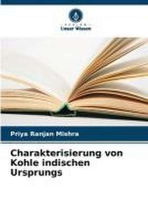 Charakterisierung von Kohle indischen Ursprungs de Priya Ranjan Mishra