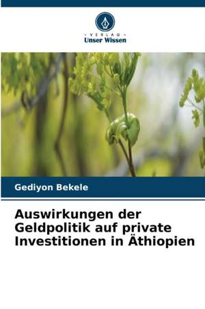 Auswirkungen der Geldpolitik auf private Investitionen in Äthiopien de Gediyon Bekele