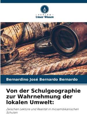 Von der Schulgeographie zur Wahrnehmung der lokalen Umwelt: de Bernardino José Bernardo Bernardo