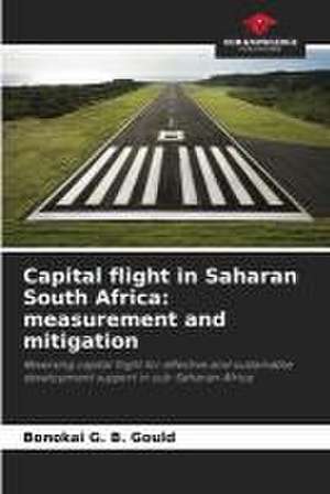 Capital flight in Saharan South Africa: measurement and mitigation de Bonokai G. B. Gould