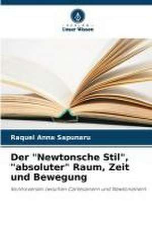 Der "Newtonsche Stil", "absoluter" Raum, Zeit und Bewegung de Raquel Anna Sapunaru