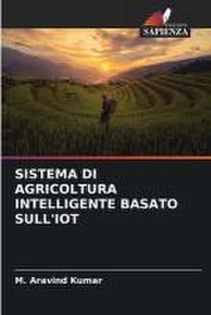 SISTEMA DI AGRICOLTURA INTELLIGENTE BASATO SULL'IOT de M. Aravind Kumar