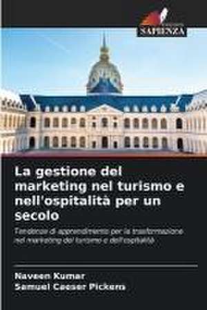 La gestione del marketing nel turismo e nell'ospitalità per un secolo de Naveen Kumar