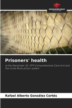 Prisoners' health de Rafael Alberto González Cortés