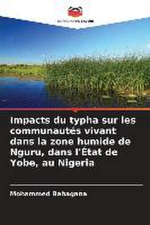 Impacts du typha sur les communautés vivant dans la zone humide de Nguru, dans l'État de Yobe, au Nigeria de Mohammed Babagana