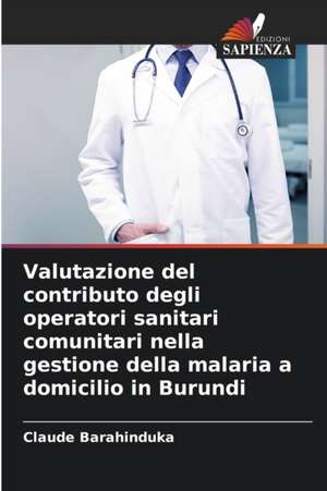 Valutazione del contributo degli operatori sanitari comunitari nella gestione della malaria a domicilio in Burundi de Claude Barahinduka