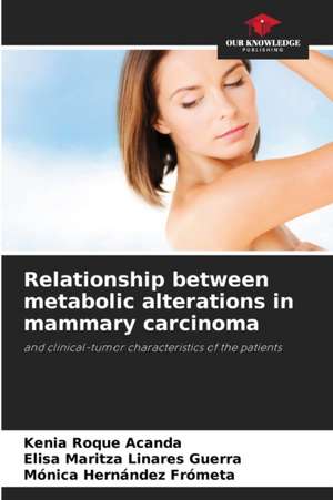 Relationship between metabolic alterations in mammary carcinoma de Kenia Roque Acanda