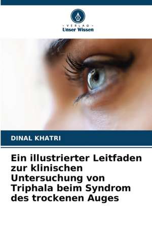 Ein illustrierter Leitfaden zur klinischen Untersuchung von Triphala beim Syndrom des trockenen Auges de Dinal Khatri