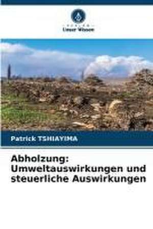 Abholzung: Umweltauswirkungen und steuerliche Auswirkungen de Patrick Tshiayima