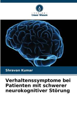 Verhaltenssymptome bei Patienten mit schwerer neurokognitiver Störung de Shravan Kumar