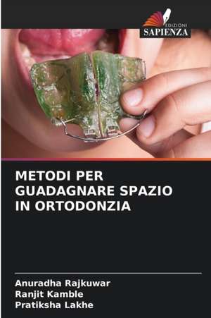 METODI PER GUADAGNARE SPAZIO IN ORTODONZIA de Anuradha Rajkuwar