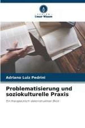 Problematisierung und soziokulturelle Praxis de Adriano Luiz Pedrini