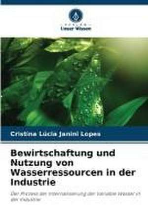 Bewirtschaftung und Nutzung von Wasserressourcen in der Industrie de Cristina Lúcia Janini Lopes