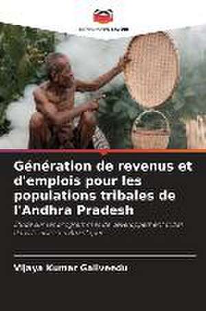 Génération de revenus et d'emplois pour les populations tribales de l'Andhra Pradesh de Vijaya Kumar Galiveedu