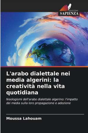 L'arabo dialettale nei media algerini: la creatività nella vita quotidiana de Moussa Lahouam