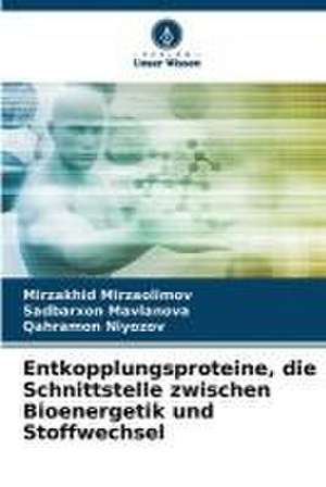 Entkopplungsproteine, die Schnittstelle zwischen Bioenergetik und Stoffwechsel de Mirzakhid Mirzaolimov