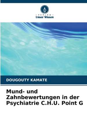 Mund- und Zahnbewertungen in der Psychiatrie C.H.U. Point G de Dougouty Kamate