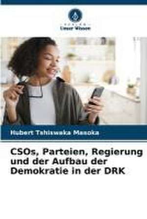 CSOs, Parteien, Regierung und der Aufbau der Demokratie in der DRK de Hubert Tshiswaka Masoka