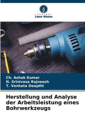 Herstellung und Analyse der Arbeitsleistung eines Bohrwerkzeugs de Ch. Ashok Kumar