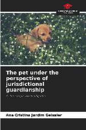 The pet under the perspective of jurisdictional guardianship de Ana Cristina Jardim Geissler