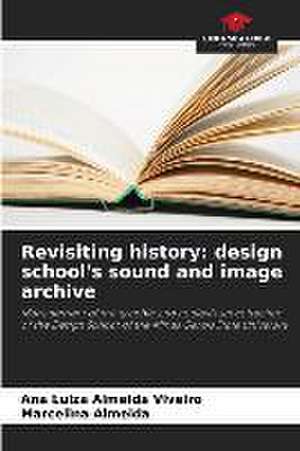 Revisiting history: design school's sound and image archive de Ana Luiza Almeida Viveiro