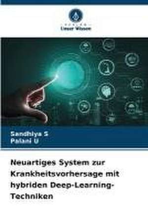 Neuartiges System zur Krankheitsvorhersage mit hybriden Deep-Learning-Techniken de Sandhiya S