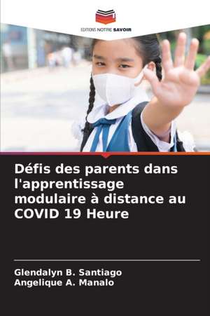 Défis des parents dans l'apprentissage modulaire à distance au COVID 19 Heure de Glendalyn B. Santiago