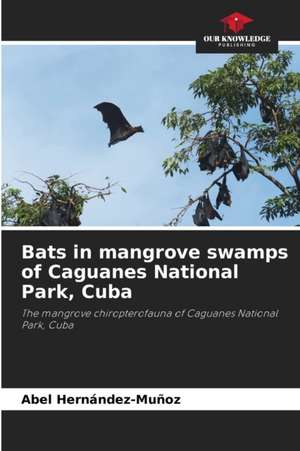 Bats in mangrove swamps of Caguanes National Park, Cuba de Abel Hernández-Muñoz