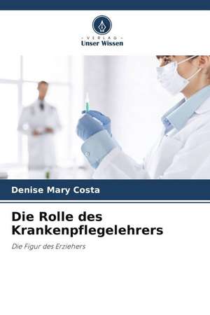 Die Rolle des Krankenpflegelehrers de Denise Mary Costa