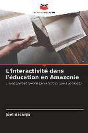 L'interactivité dans l'éducation en Amazonie de Joel Arcanjo