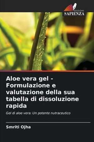 Aloe vera gel - Formulazione e valutazione della sua tabella di dissoluzione rapida de Smriti Ojha