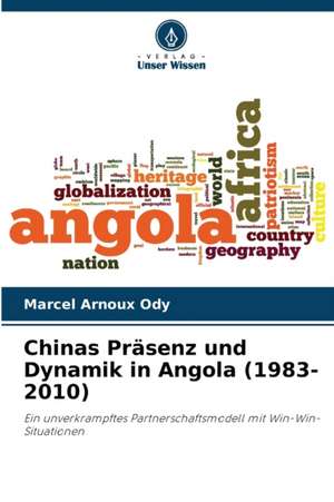 Chinas Präsenz und Dynamik in Angola (1983-2010) de Marcel Arnoux Ody