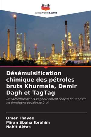 Désémulsification chimique des pétroles bruts Khurmala, Demir Dagh et TagTag de Omer Thayee