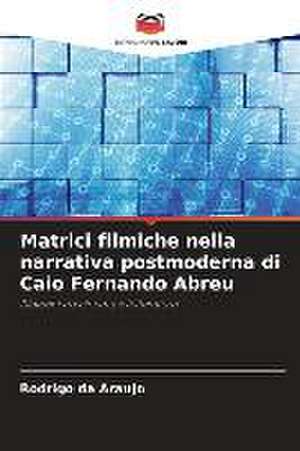 Matrici filmiche nella narrativa postmoderna di Caio Fernando Abreu de Rodrigo Da Araujo