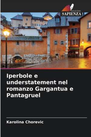 Iperbole e understatement nel romanzo Gargantua e Pantagruel de Karolina Chorevic