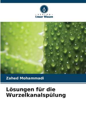 Lösungen für die Wurzelkanalspülung de Zahed Mohammadi