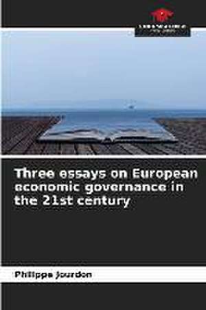 Three essays on European economic governance in the 21st century de Philippe Jourdon